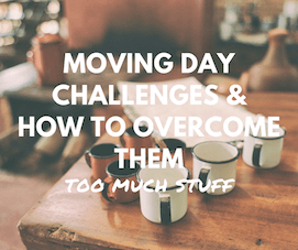 Moving Day Challenges & How To Overcome Them: Too Much Stuff